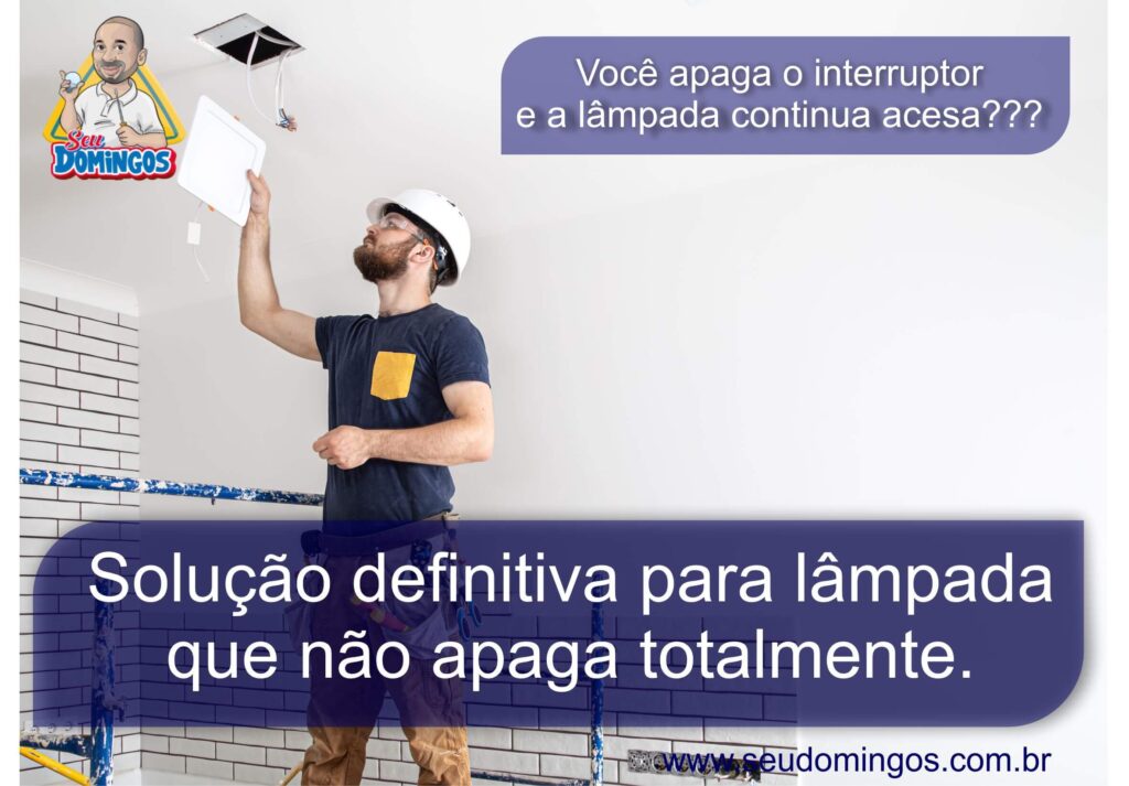 Solução definitiva para lâmpada que não apaga totalmente